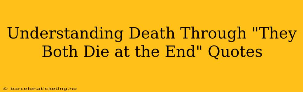 Understanding Death Through "They Both Die at the End" Quotes
