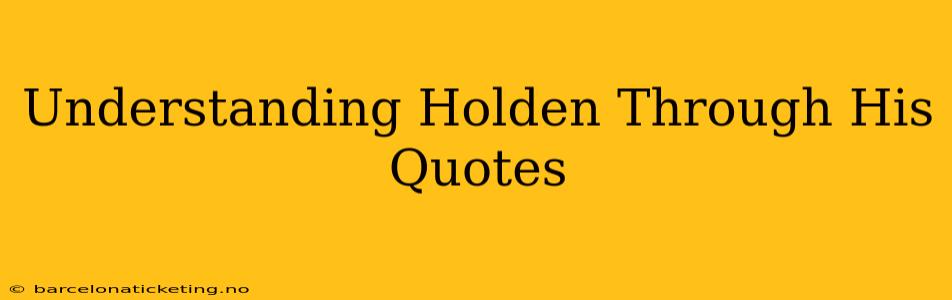 Understanding Holden Through His Quotes