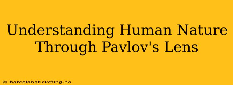 Understanding Human Nature Through Pavlov's Lens