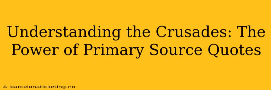 Understanding the Crusades: The Power of Primary Source Quotes