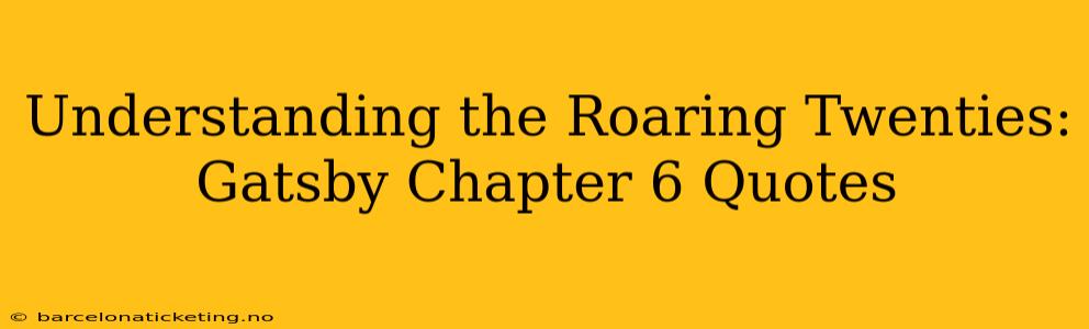 Understanding the Roaring Twenties: Gatsby Chapter 6 Quotes