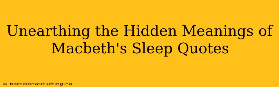 Unearthing the Hidden Meanings of Macbeth's Sleep Quotes