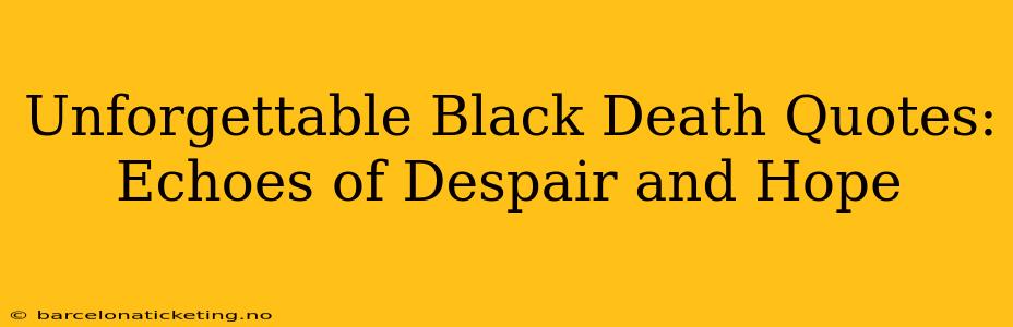 Unforgettable Black Death Quotes: Echoes of Despair and Hope