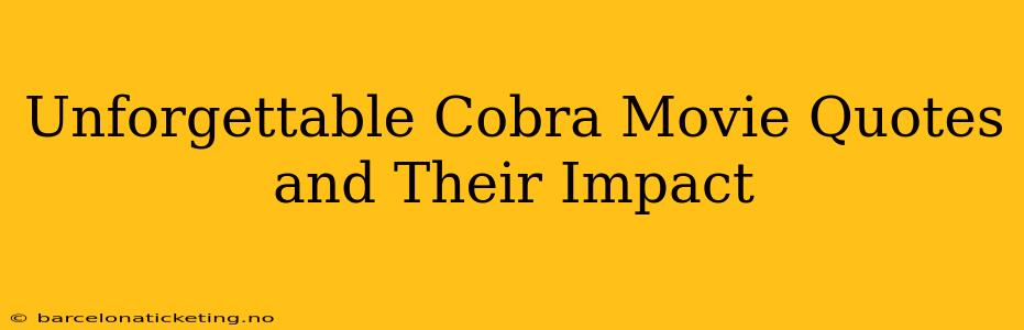 Unforgettable Cobra Movie Quotes and Their Impact