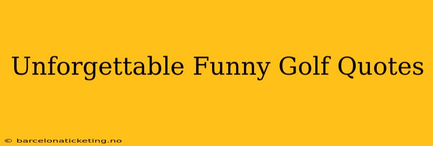 Unforgettable Funny Golf Quotes