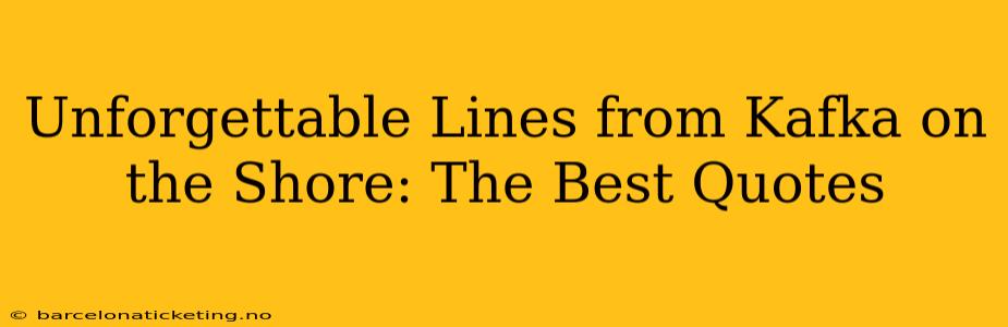 Unforgettable Lines from Kafka on the Shore: The Best Quotes