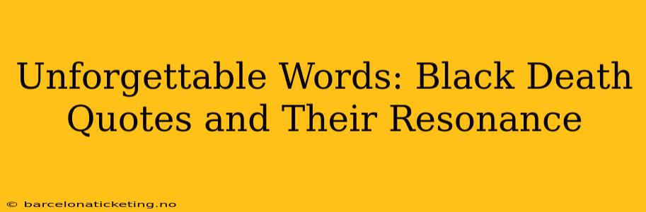 Unforgettable Words: Black Death Quotes and Their Resonance