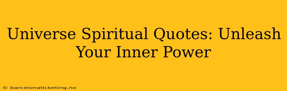 Universe Spiritual Quotes: Unleash Your Inner Power