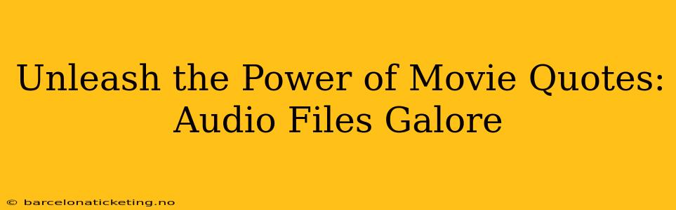 Unleash the Power of Movie Quotes: Audio Files Galore