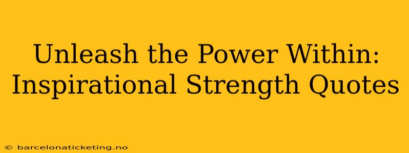Unleash the Power Within: Inspirational Strength Quotes