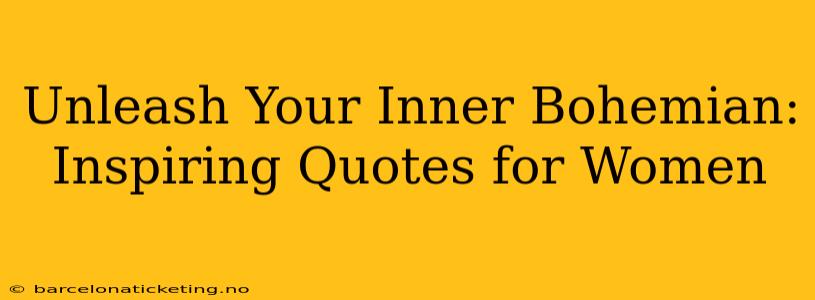 Unleash Your Inner Bohemian: Inspiring Quotes for Women