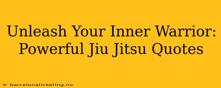 Unleash Your Inner Warrior: Powerful Jiu Jitsu Quotes