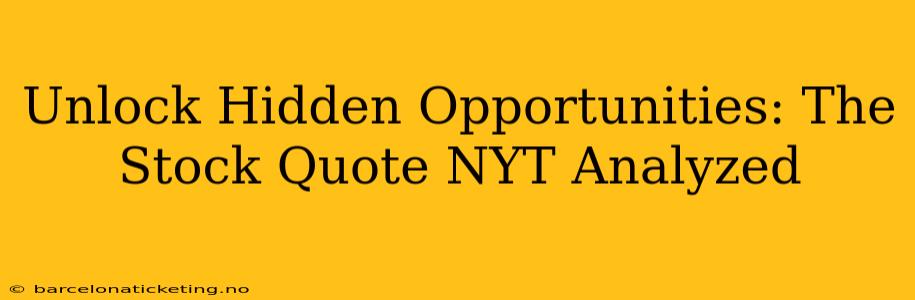Unlock Hidden Opportunities: The Stock Quote NYT Analyzed