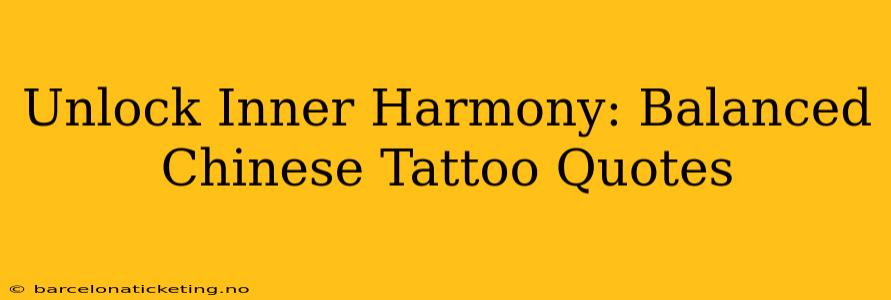 Unlock Inner Harmony: Balanced Chinese Tattoo Quotes