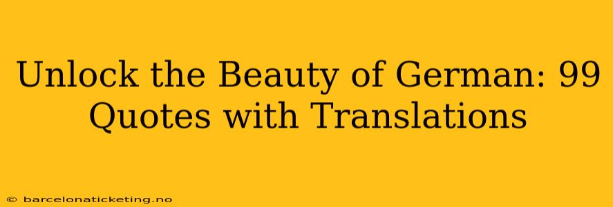 Unlock the Beauty of German: 99 Quotes with Translations