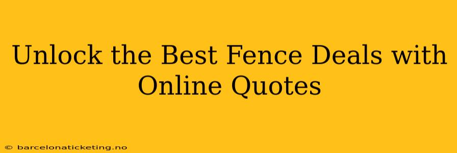 Unlock the Best Fence Deals with Online Quotes