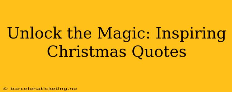 Unlock the Magic: Inspiring Christmas Quotes