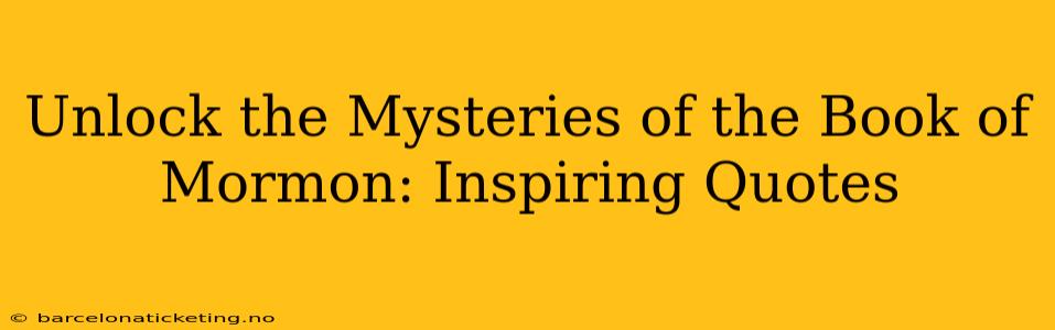 Unlock the Mysteries of the Book of Mormon: Inspiring Quotes