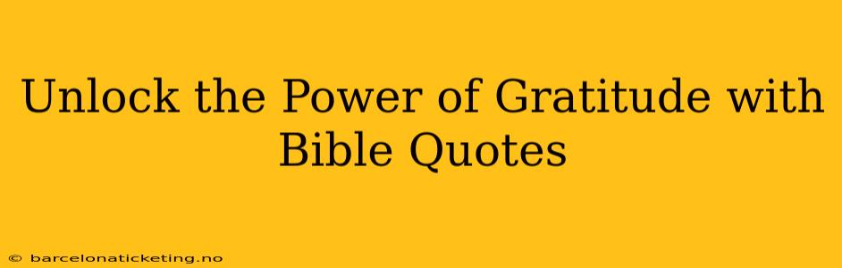 Unlock the Power of Gratitude with Bible Quotes