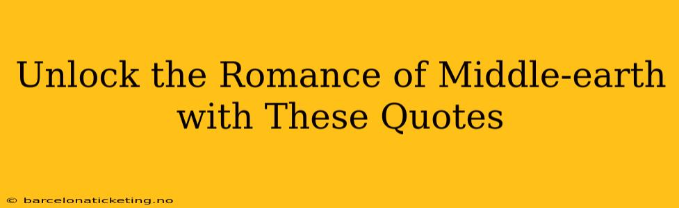 Unlock the Romance of Middle-earth with These Quotes