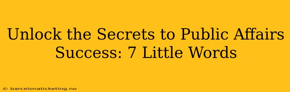 Unlock the Secrets to Public Affairs Success: 7 Little Words