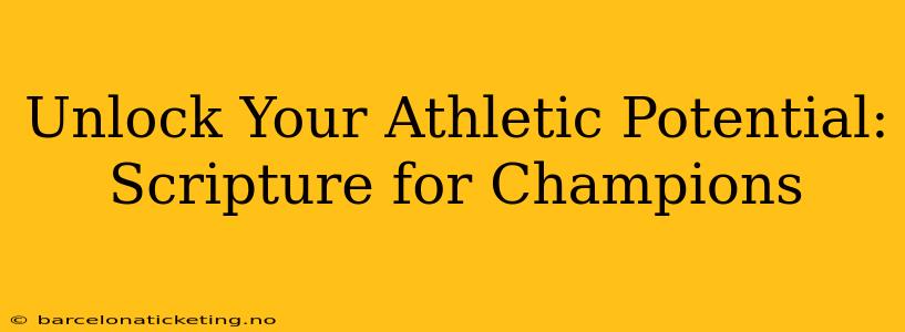Unlock Your Athletic Potential: Scripture for Champions