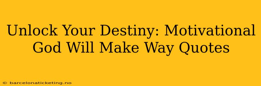 Unlock Your Destiny: Motivational God Will Make Way Quotes