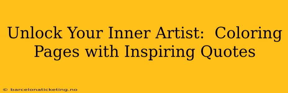 Unlock Your Inner Artist:  Coloring Pages with Inspiring Quotes