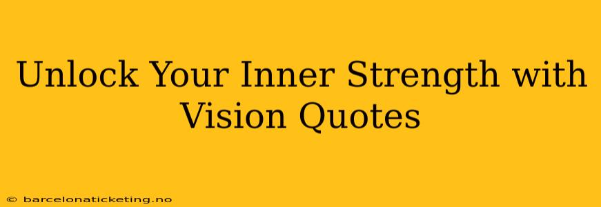 Unlock Your Inner Strength with Vision Quotes
