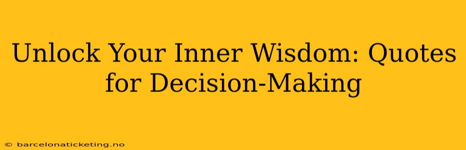 Unlock Your Inner Wisdom: Quotes for Decision-Making
