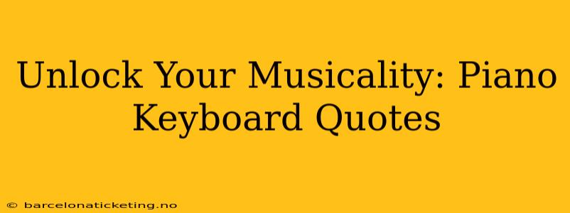 Unlock Your Musicality: Piano Keyboard Quotes