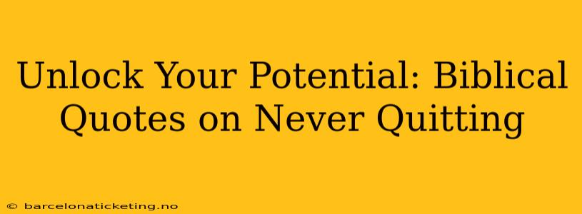 Unlock Your Potential: Biblical Quotes on Never Quitting