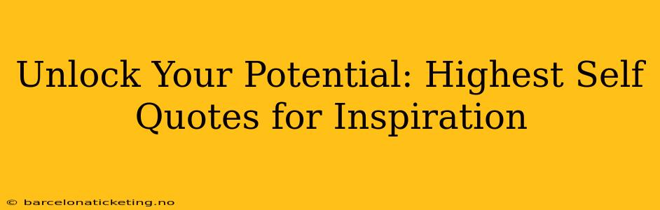 Unlock Your Potential: Highest Self Quotes for Inspiration