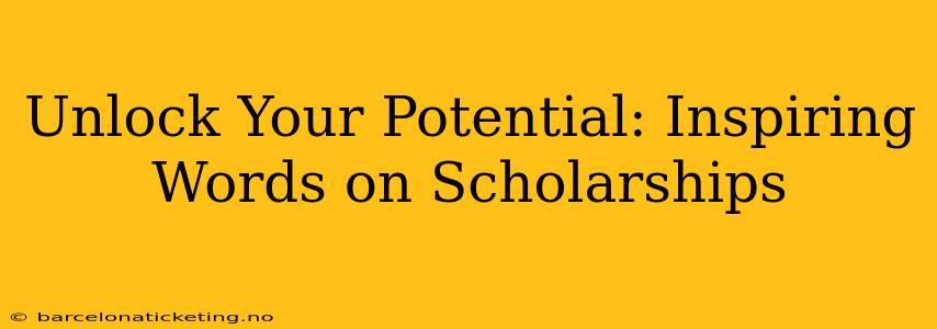 Unlock Your Potential: Inspiring Words on Scholarships