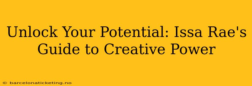 Unlock Your Potential: Issa Rae's Guide to Creative Power