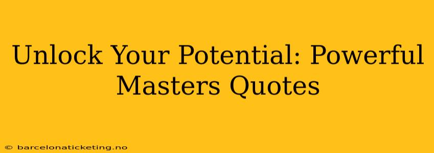 Unlock Your Potential: Powerful Masters Quotes