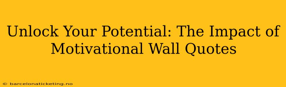 Unlock Your Potential: The Impact of Motivational Wall Quotes
