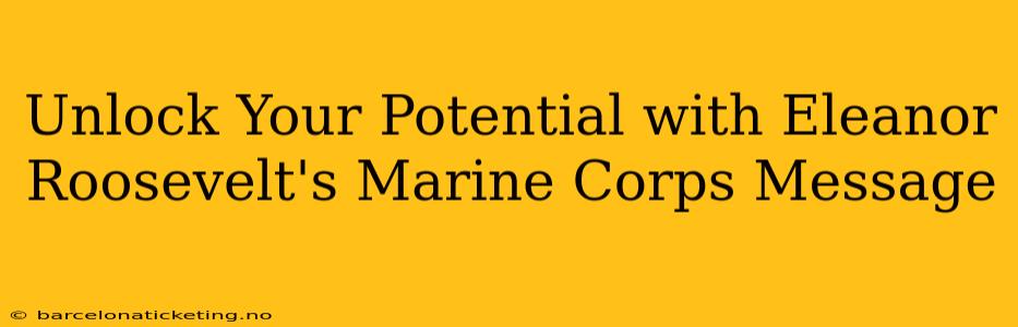 Unlock Your Potential with Eleanor Roosevelt's Marine Corps Message