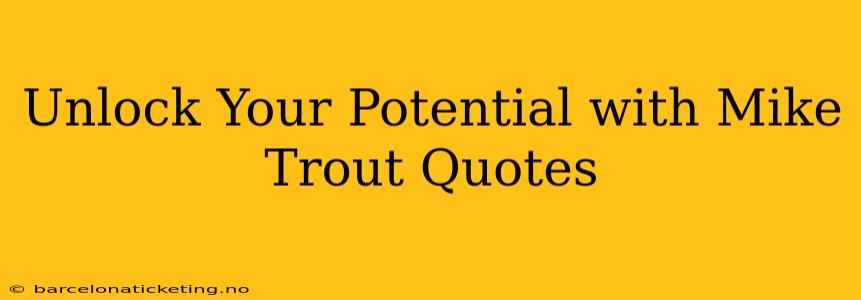 Unlock Your Potential with Mike Trout Quotes