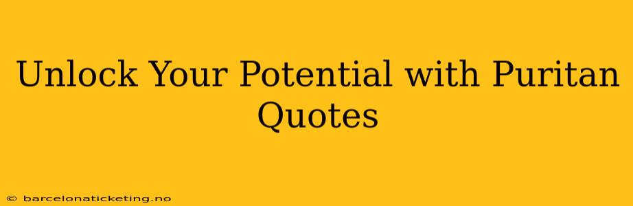 Unlock Your Potential with Puritan Quotes