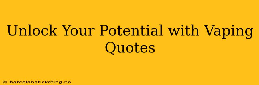 Unlock Your Potential with Vaping Quotes