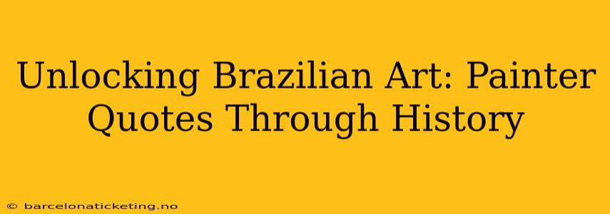 Unlocking Brazilian Art: Painter Quotes Through History