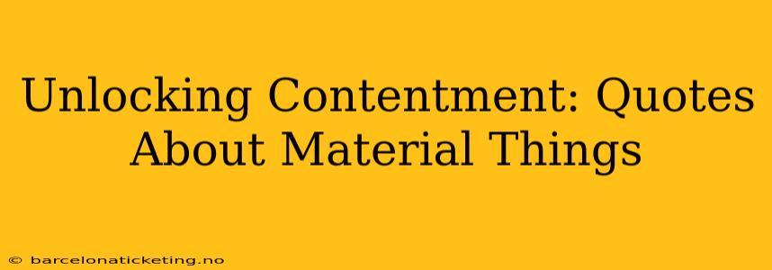 Unlocking Contentment: Quotes About Material Things
