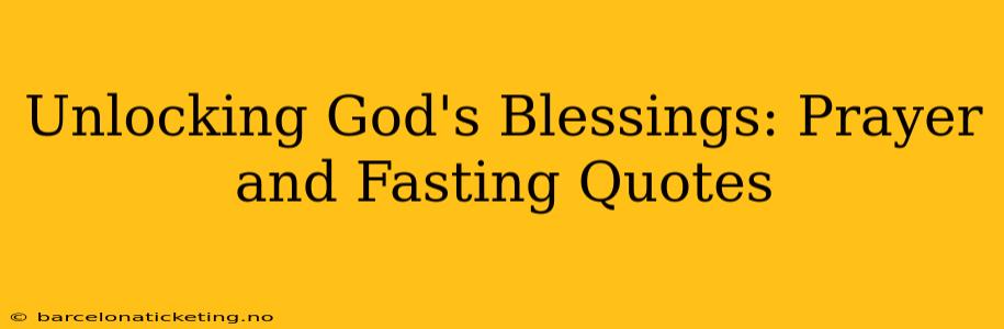 Unlocking God's Blessings: Prayer and Fasting Quotes