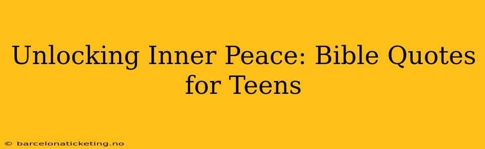 Unlocking Inner Peace: Bible Quotes for Teens