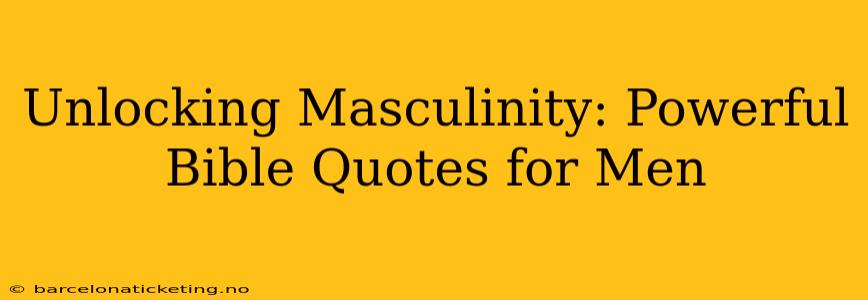 Unlocking Masculinity: Powerful Bible Quotes for Men