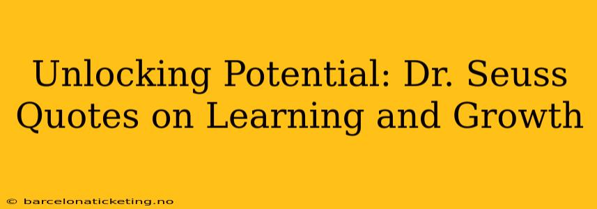 Unlocking Potential: Dr. Seuss Quotes on Learning and Growth