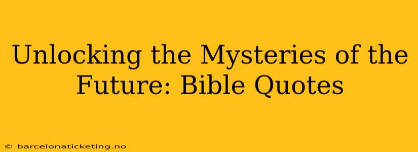 Unlocking the Mysteries of the Future: Bible Quotes