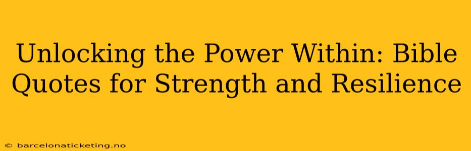 Unlocking the Power Within: Bible Quotes for Strength and Resilience