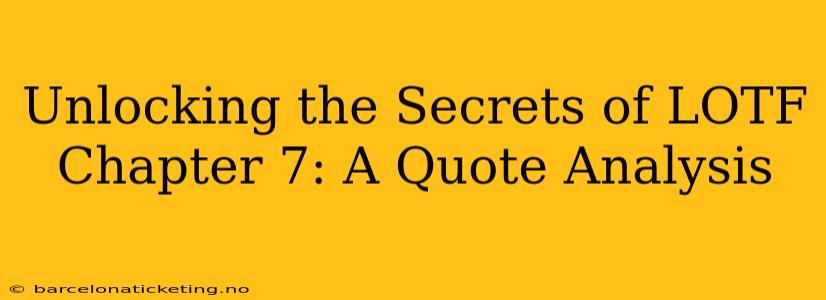 Unlocking the Secrets of LOTF Chapter 7: A Quote Analysis